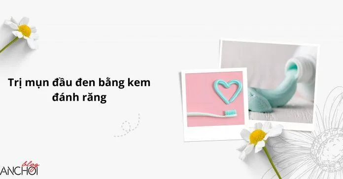 Kem đánh răng có khả năng thẩm hút dầu thừa nên được dùng điều trị mụn đầu đen ( Nguồn: Blogphunu.edu.vn)