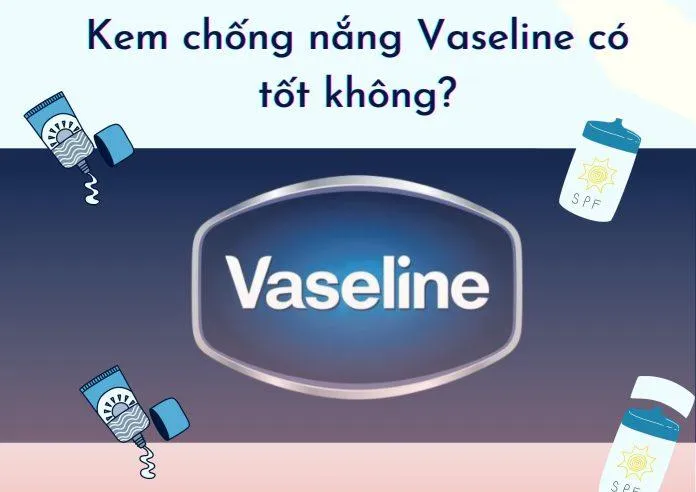 Review Top 3 kem chống nắng Vaseline cho mặt và body được yêu thích nhất