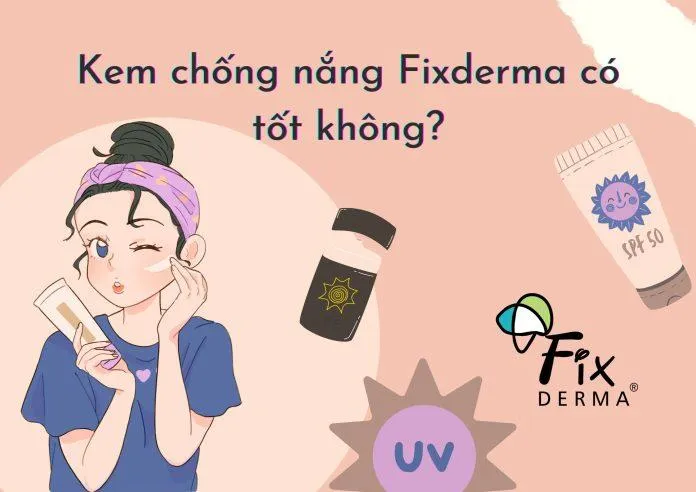 Review Top 3 loại kem chống nắng Fixderma được ưa chuộng nhất hiện nay