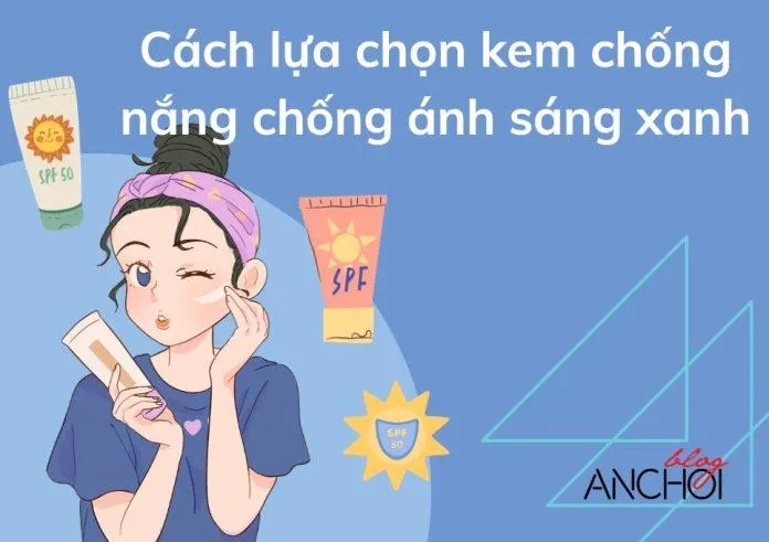 Tiêu chí lựa chọn kem chống nắng chống ánh sáng xanh (Ảnh: Internet).