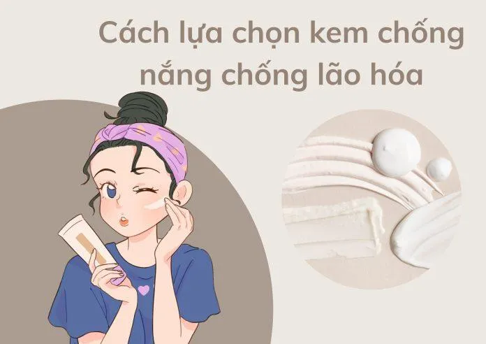 Cách chọn kem chống nắng chống lão hóa