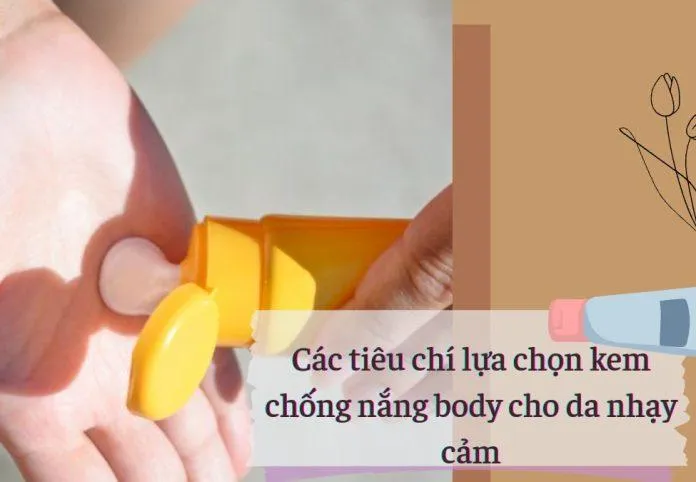 Các tiêu chí lựa chọn kem chống nắng body cho da nhạy cảm (Ảnh: Internet).