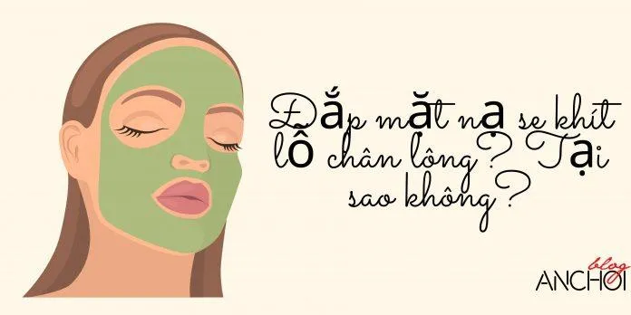 Đắp mặt nạ se khít lỗ chân lông vẫn luôn được nhiều cô nàng tin tưởng và áp dụng trong chu trình chăm sóc da ( Nguồn: Blogphunu.edu.vn)